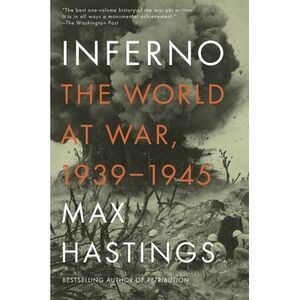 Inferno: The World at War, 1939-1945 -- Max Hastings